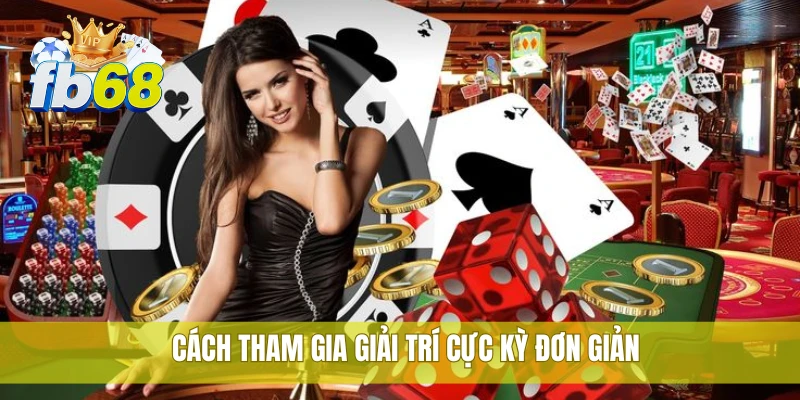 FB68 45 Cách tham gia giải trí cực kỳ đơn giản