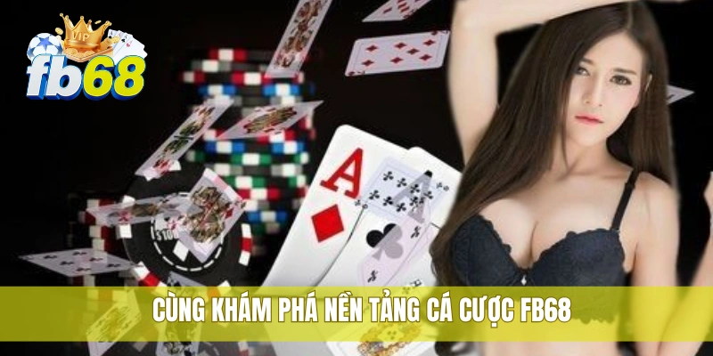 FB68 39 Cùng khám phá nền tảng cá cược FB68