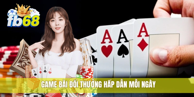 FB68 41 Game bài đổi thưởng hấp dẫn mỗi ngày